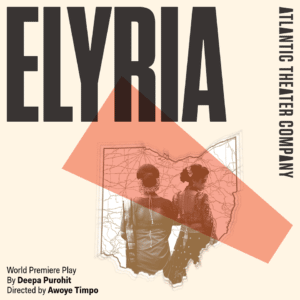 1982. Elyria, Ohio: Two women collide 20 years, 3 continents, and 2 oceans after making a deal of a lifetime, forcing them to face the knots of the past and the uncertainty of their inextricably linked future. Elyria will feature choreography by Parijat Desai, scenic design by Jason Ardizzone-West, costume design by Sarita Fellows, lighting design by Jeanette Oi-Suk Yew, sound design by Amatus Karim Ali, projections by Jeanette Oi-Suk Yew, and casting by The Telsey Office; Will Cantler, CSA; Karyn Casl, CSA, Destiny Lily, CSA. Kat Meister will serve as the production stage manager.